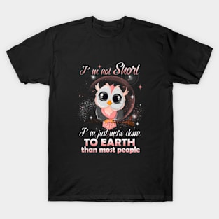 I M Not Short I M Just More Down To Earth Than Most People 135 T-Shirt